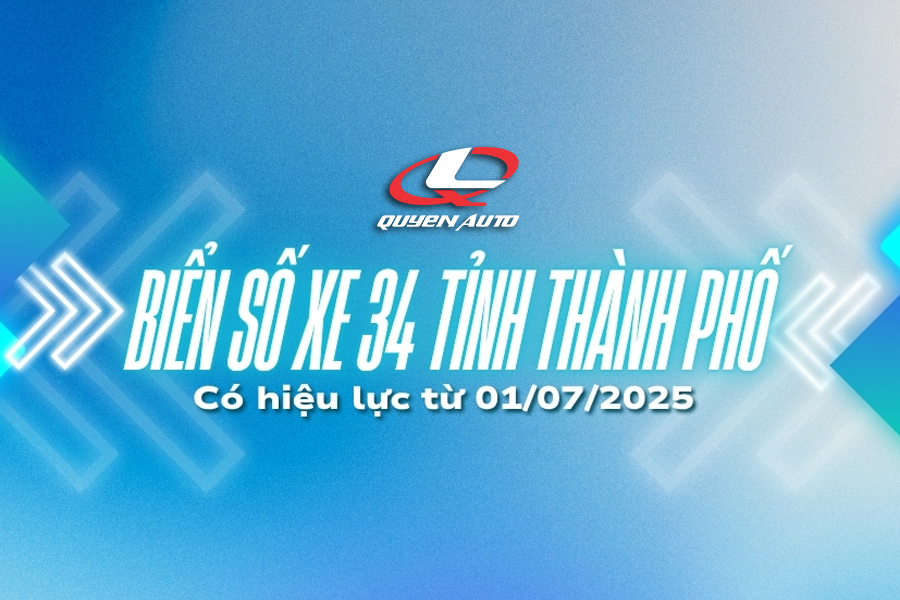 Quyen Auto thông báo danh sách biển số 34 tỉnh sau sáp nhập tỉnh thành phố