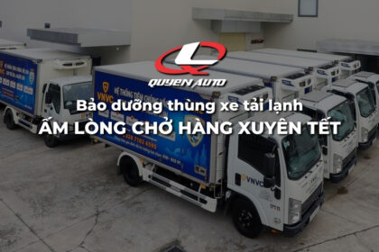 Bảo dưỡng thùng xe tải lạnh - Ấm lòng chở hàng xuyên Tết | Quyen Auto