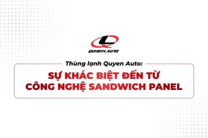 Sự khác biệt của thùng lạnh công nghệ Sandwich Panel Quyen Auto
